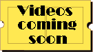 Videos Coming Soon